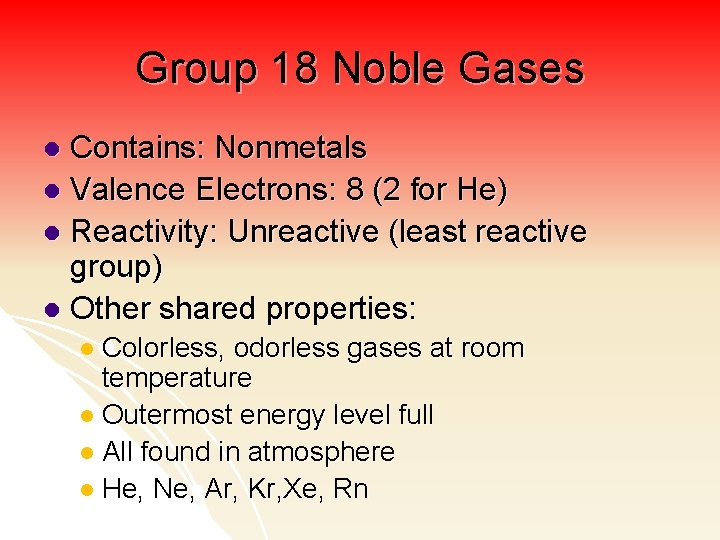 Group 18 Noble Gases Contains: Nonmetals l Valence Electrons: 8 (2 for He) l