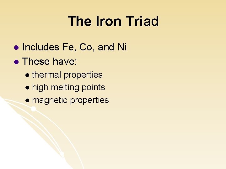 The Iron Triad Includes Fe, Co, and Ni l These have: l l thermal