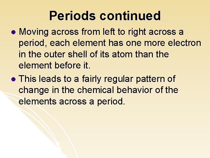 Periods continued Moving across from left to right across a period, each element has