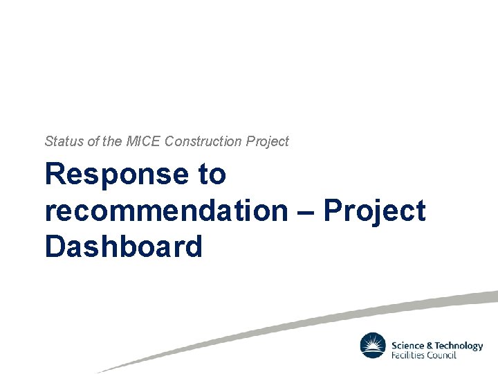 Status of the MICE Construction Project Response to recommendation – Project Dashboard 