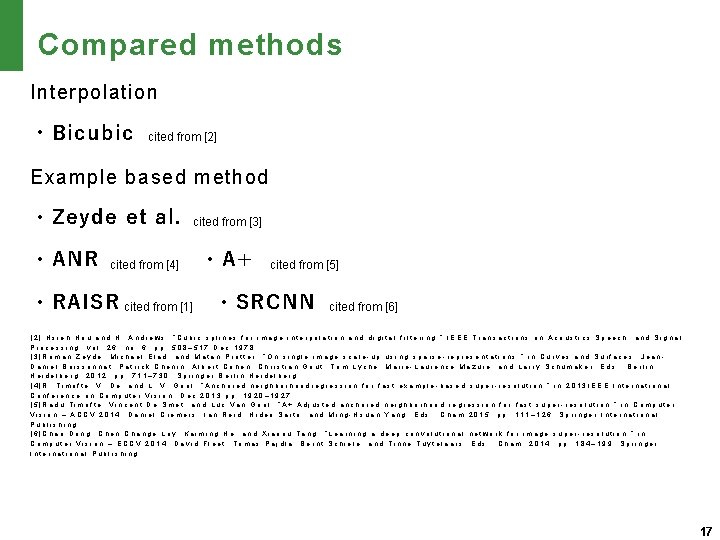 Compared methods Interpolation ・Bicubic cited from [2] Example based method ・Zeyde et al. ・ANR