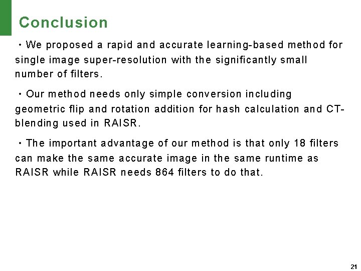 Conclusion ・We proposed a rapid and accurate learning-based method for single image super-resolution with