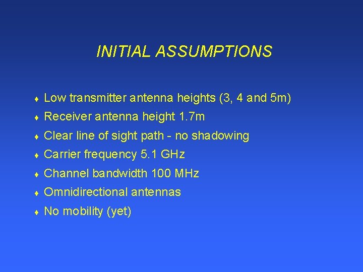 INITIAL ASSUMPTIONS ¨ Low transmitter antenna heights (3, 4 and 5 m) ¨ Receiver