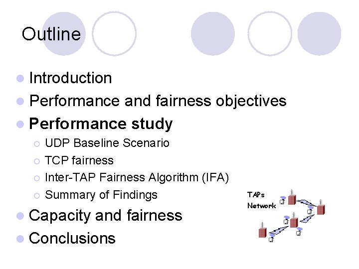 Outline l Introduction l Performance and fairness objectives l Performance study UDP Baseline Scenario Outline l Introduction l Performance and fairness objectives l Performance study UDP Baseline Scenario