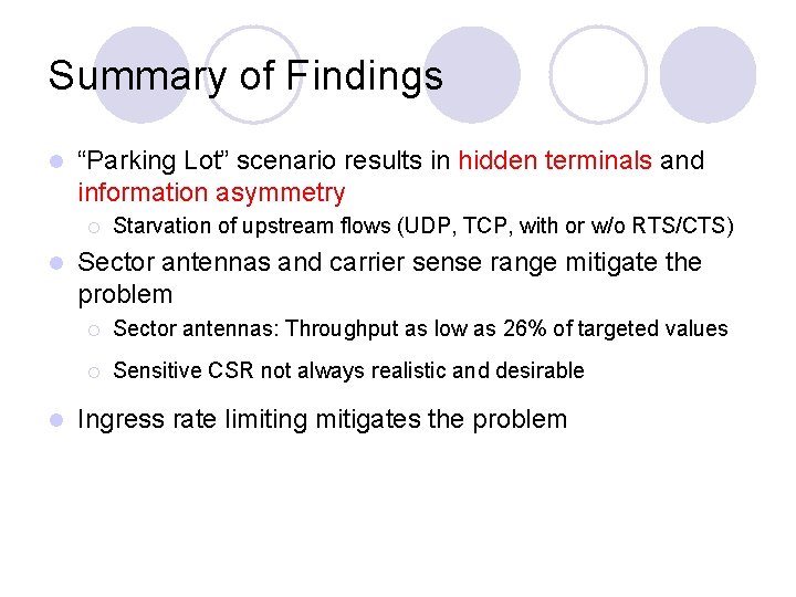 Summary of Findings l “Parking Lot” scenario results in hidden terminals and information asymmetry Summary of Findings l “Parking Lot” scenario results in hidden terminals and information asymmetry