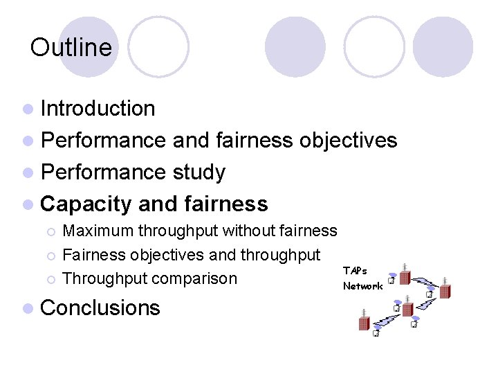 Outline l Introduction l Performance and fairness objectives l Performance study l Capacity and Outline l Introduction l Performance and fairness objectives l Performance study l Capacity and