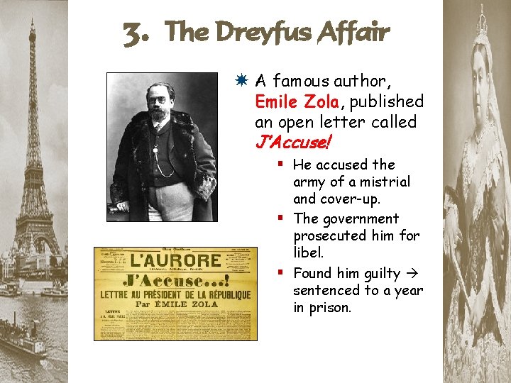 3. The Dreyfus Affair * A famous author, Emile Zola, published an open letter
