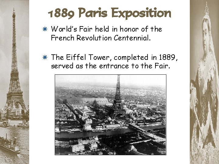1889 Paris Exposition * World’s Fair held in honor of the French Revolution Centennial.