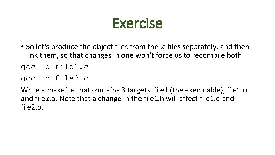 Exercise • So let's produce the object files from the. c files separately, and Exercise • So let's produce the object files from the. c files separately, and