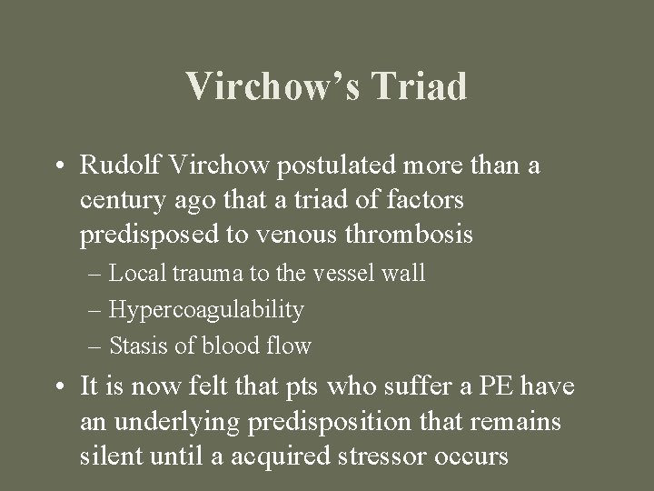 Virchow’s Triad • Rudolf Virchow postulated more than a century ago that a triad