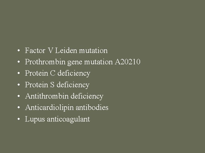  • • Factor V Leiden mutation Prothrombin gene mutation A 20210 Protein C