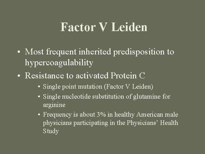 Factor V Leiden • Most frequent inherited predisposition to hypercoagulability • Resistance to activated