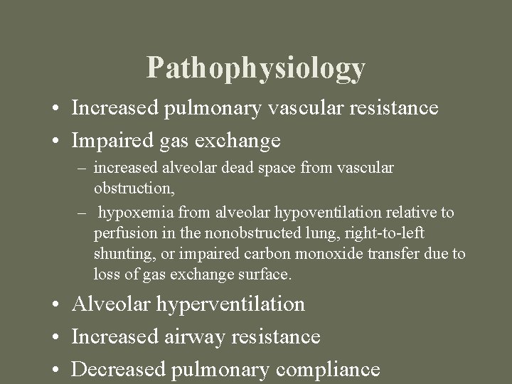 Pathophysiology • Increased pulmonary vascular resistance • Impaired gas exchange – increased alveolar dead