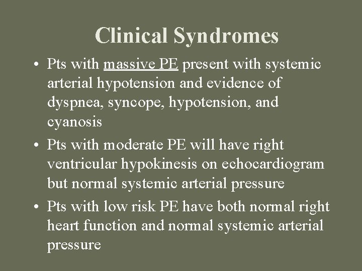 Clinical Syndromes • Pts with massive PE present with systemic arterial hypotension and evidence