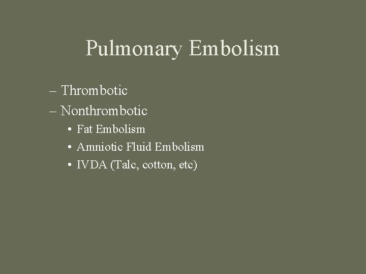 Pulmonary Embolism – Thrombotic – Nonthrombotic • Fat Embolism • Amniotic Fluid Embolism •
