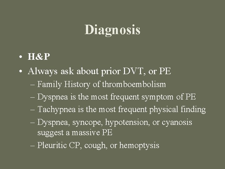 Diagnosis • H&P • Always ask about prior DVT, or PE – Family History