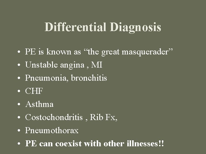 Differential Diagnosis • • PE is known as “the great masquerader” Unstable angina ,