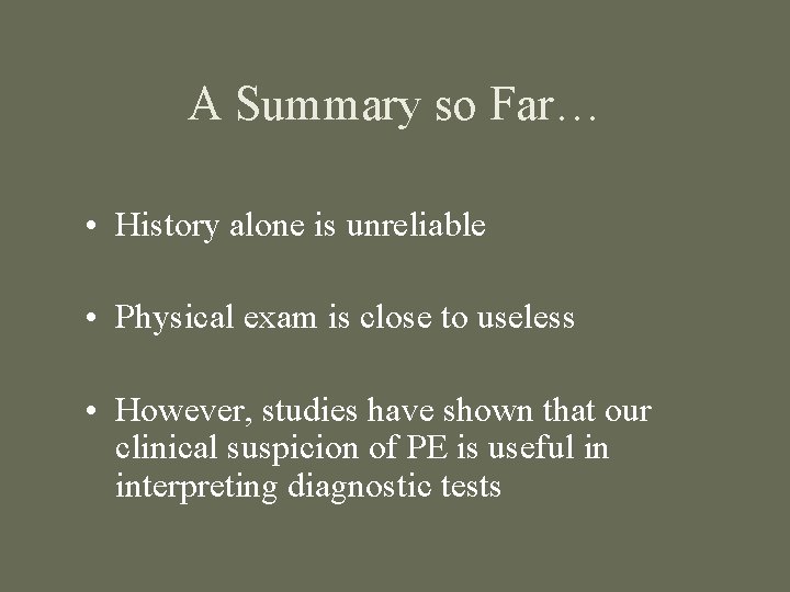 A Summary so Far… • History alone is unreliable • Physical exam is close