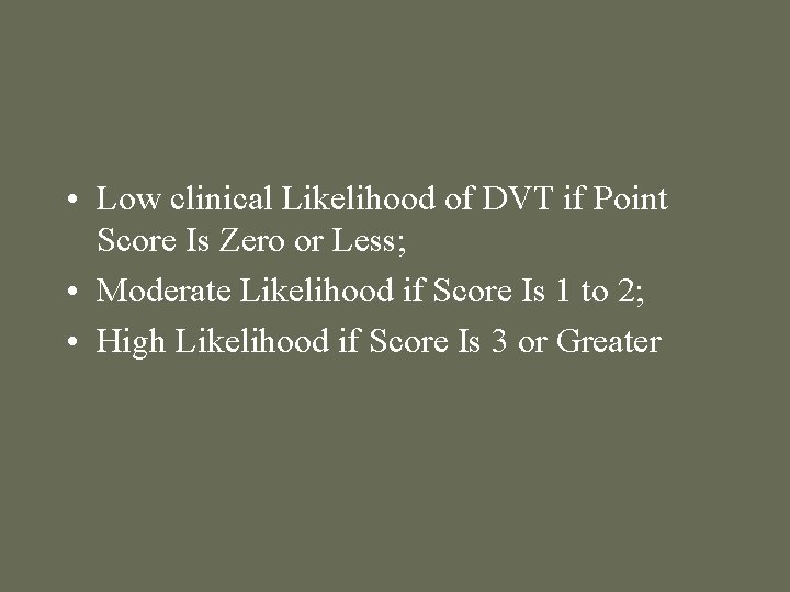  • Low clinical Likelihood of DVT if Point Score Is Zero or Less;