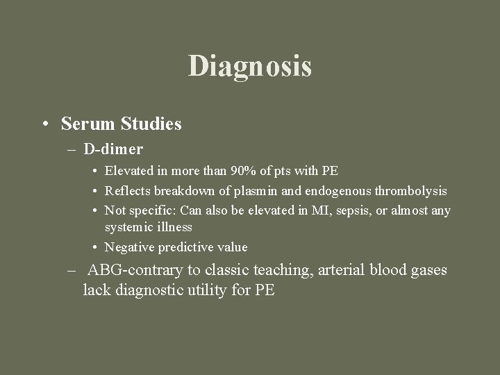 Diagnosis • Serum Studies – D-dimer • Elevated in more than 90% of pts
