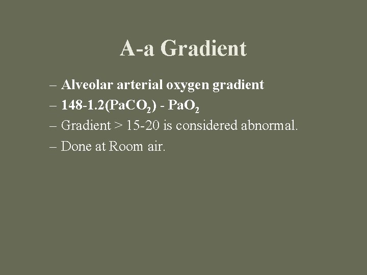 A-a Gradient – Alveolar arterial oxygen gradient – 148 -1. 2(Pa. CO 2) -