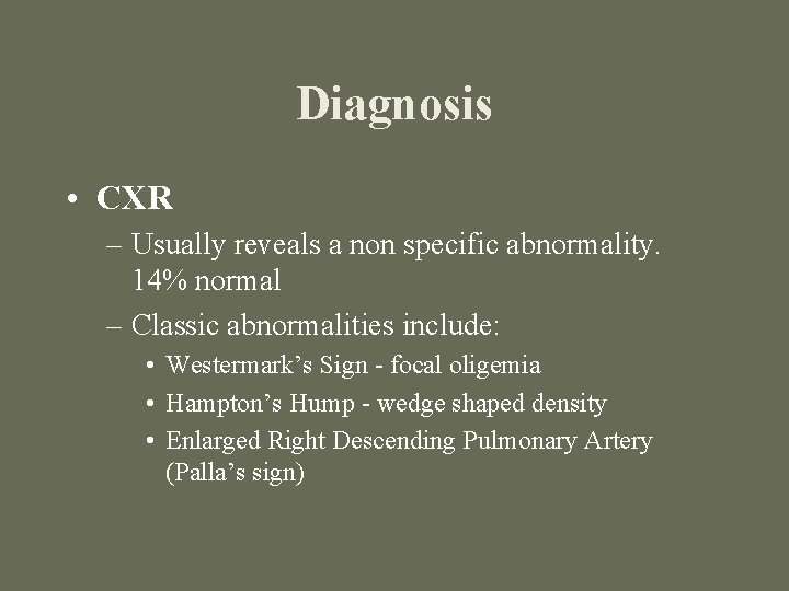 Diagnosis • CXR – Usually reveals a non specific abnormality. 14% normal – Classic