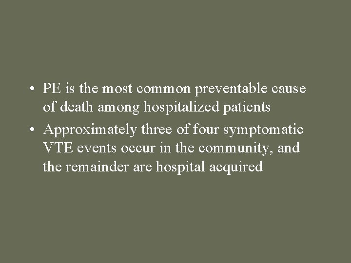  • PE is the most common preventable cause of death among hospitalized patients