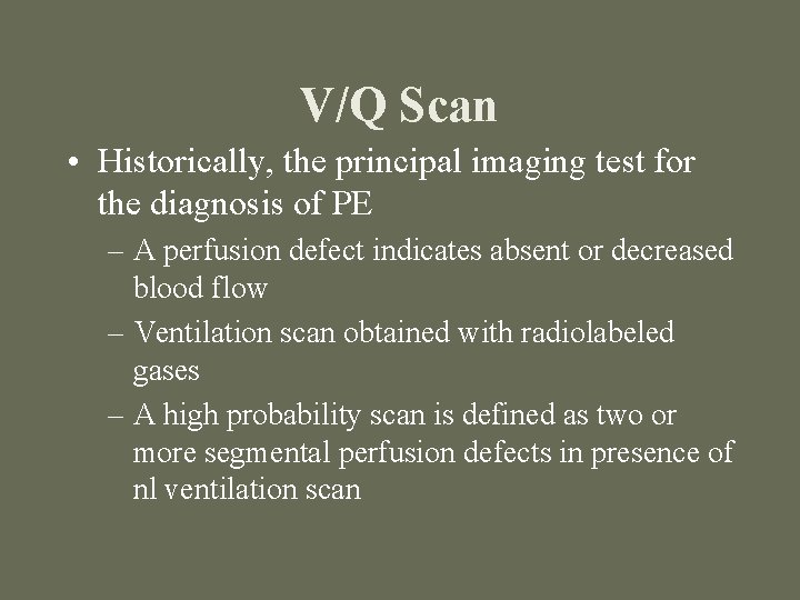 V/Q Scan • Historically, the principal imaging test for the diagnosis of PE –
