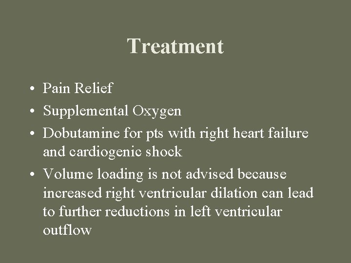 Treatment • Pain Relief • Supplemental Oxygen • Dobutamine for pts with right heart