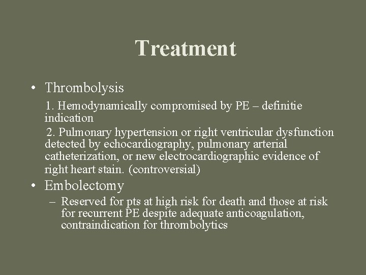 Treatment • Thrombolysis 1. Hemodynamically compromised by PE – definitie indication 2. Pulmonary hypertension