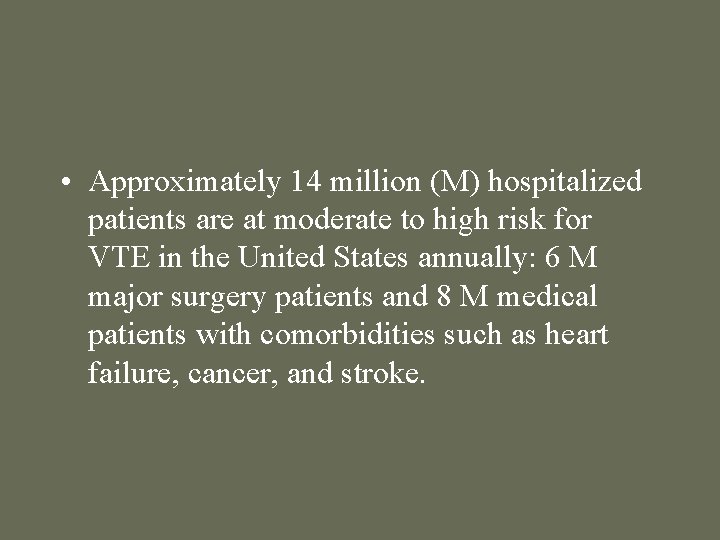  • Approximately 14 million (M) hospitalized patients are at moderate to high risk