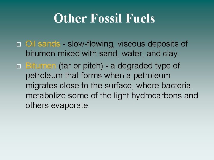 Other Fossil Fuels Oil sands - slow-flowing, viscous deposits of Oil sands bitumen mixed