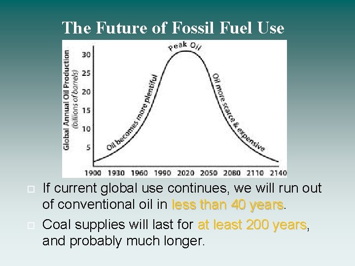 The Future of Fossil Fuel Use If current global use continues, we will run