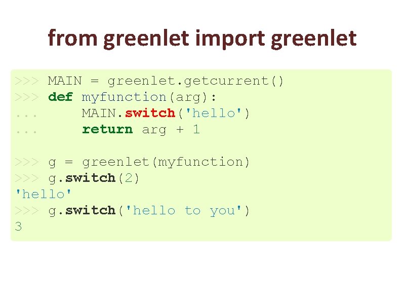 from greenlet import greenlet >>> MAIN = greenlet. getcurrent() >>> def myfunction(arg): . .