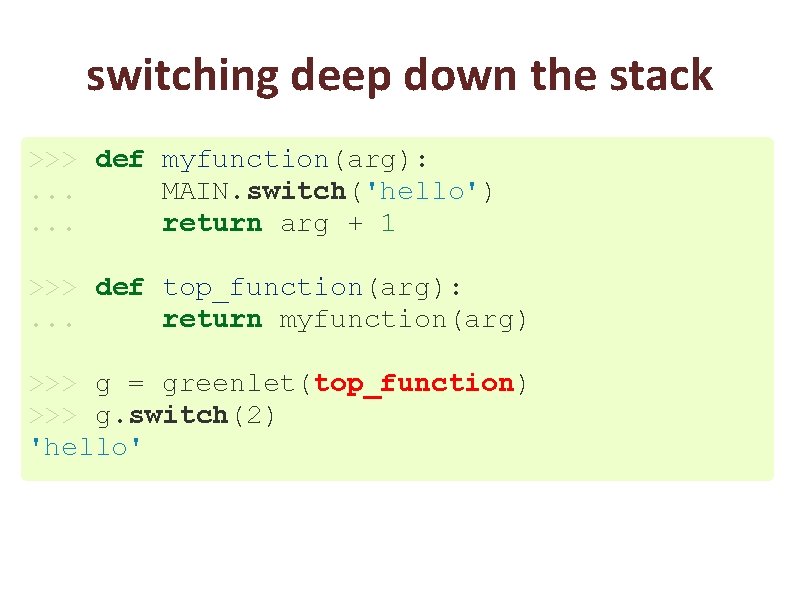switching deep down the stack >>> def myfunction(arg): . . . MAIN. switch('hello'). .