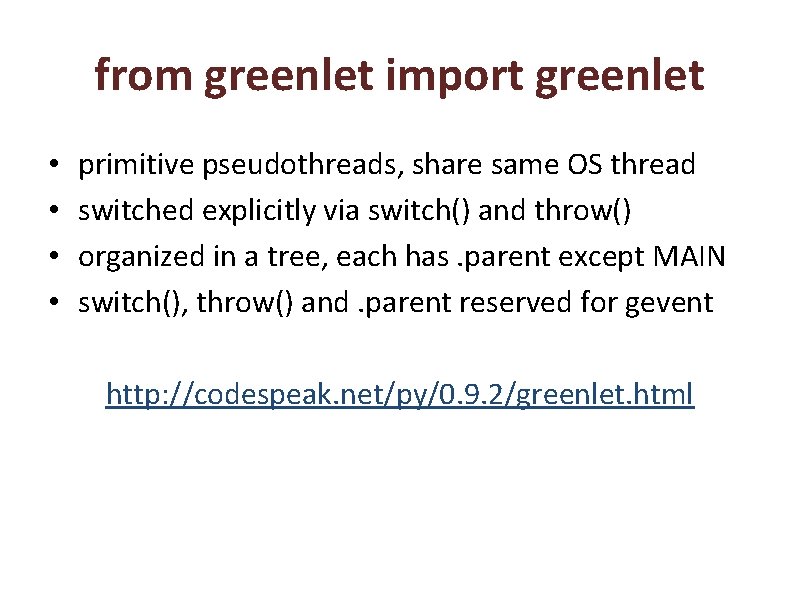 from greenlet import greenlet • • primitive pseudothreads, share same OS thread switched explicitly