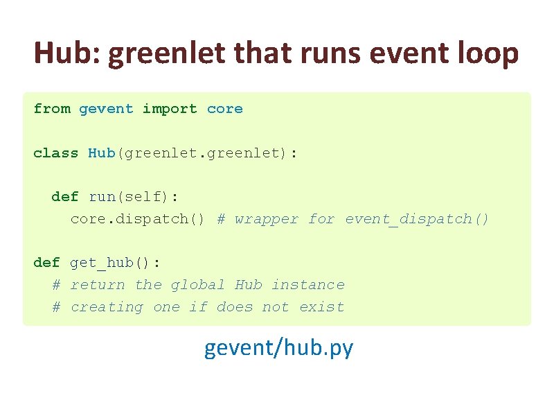Hub: greenlet that runs event loop from gevent import core class Hub(greenlet): def run(self):