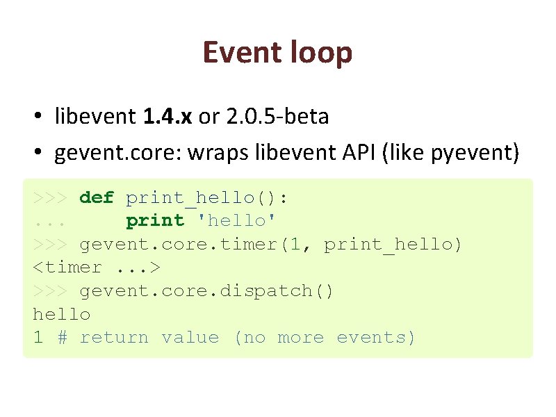 Event loop • libevent 1. 4. x or 2. 0. 5 -beta • gevent.