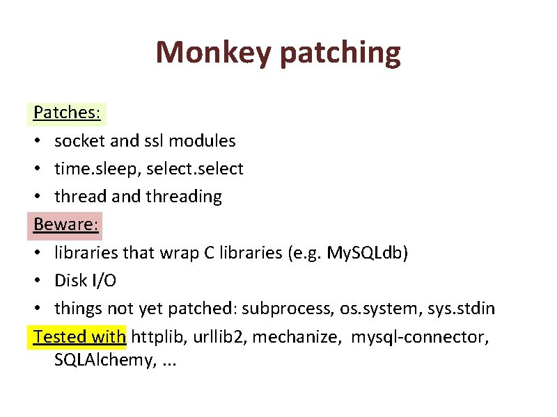 Monkey patching Patches: • socket and ssl modules • time. sleep, select • thread