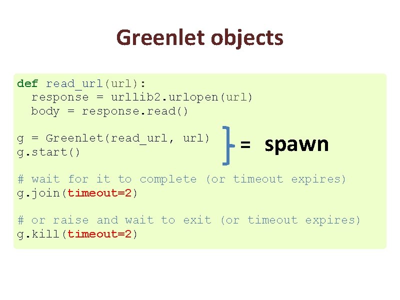 Greenlet objects def read_url(url): response = urllib 2. urlopen(url) body = response. read() g