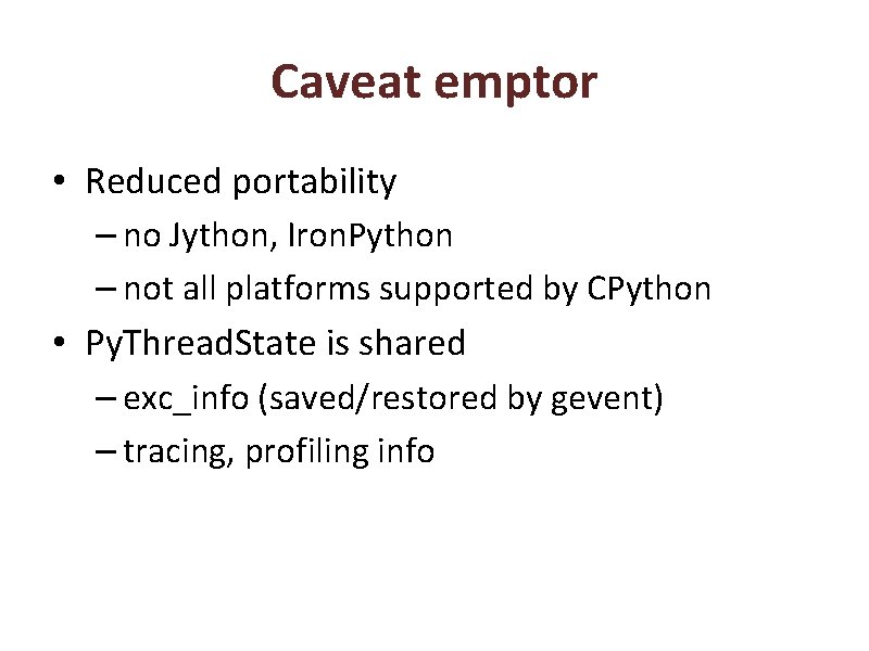 Caveat emptor • Reduced portability – no Jython, Iron. Python – not all platforms