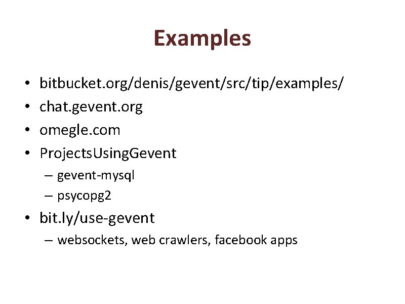 Examples • • bitbucket. org/denis/gevent/src/tip/examples/ chat. gevent. org omegle. com Projects. Using. Gevent –