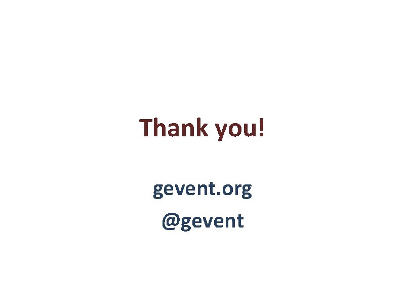 Thank you! gevent. org @gevent 