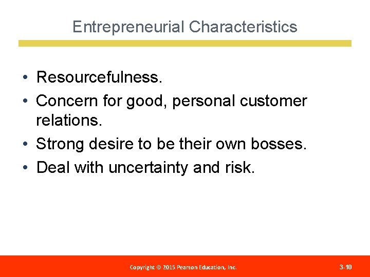 Entrepreneurial Characteristics • Resourcefulness. • Concern for good, personal customer relations. • Strong desire