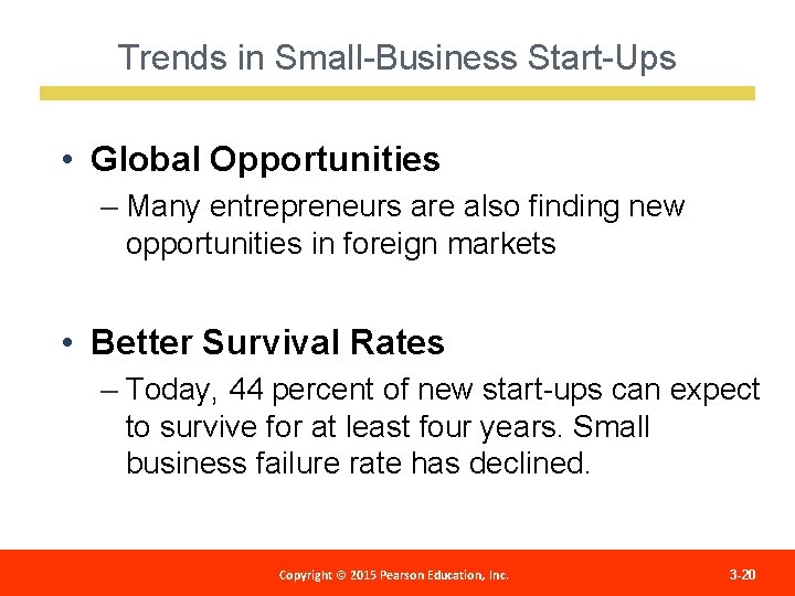 Trends in Small-Business Start-Ups • Global Opportunities – Many entrepreneurs are also finding new