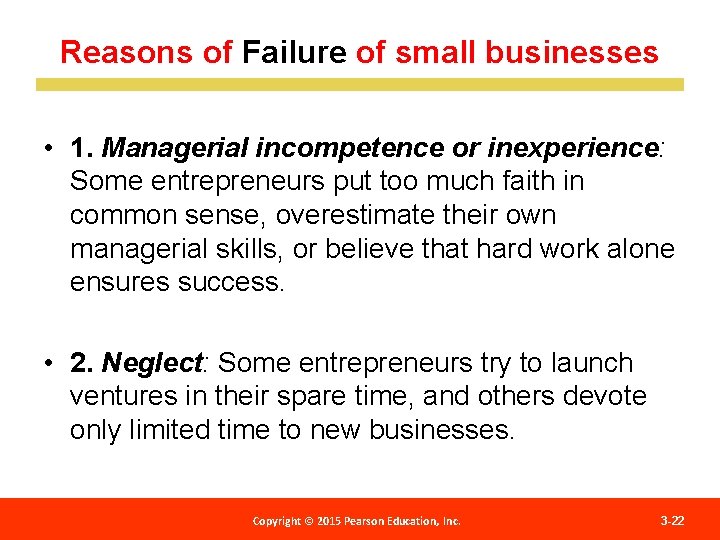 Reasons of Failure of small businesses • 1. Managerial incompetence or inexperience: Some entrepreneurs