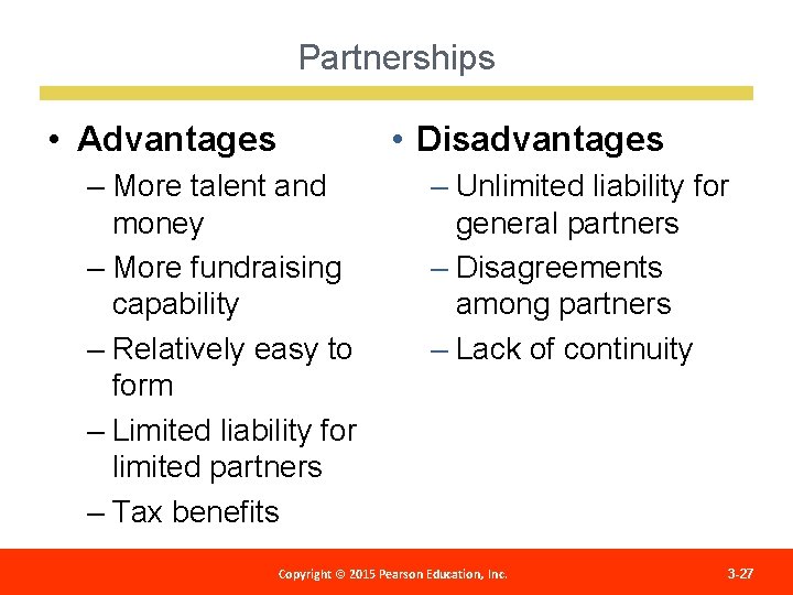 Partnerships • Advantages • Disadvantages – More talent and money – More fundraising capability