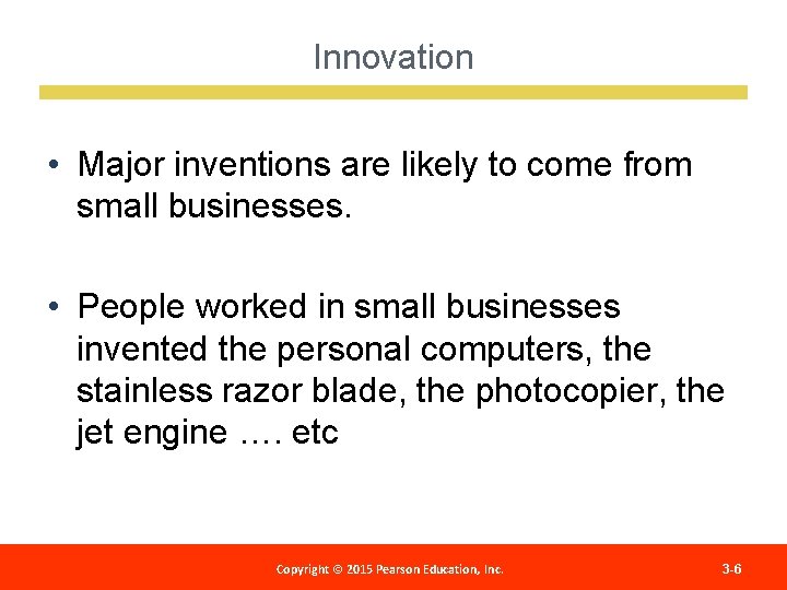 Innovation • Major inventions are likely to come from small businesses. • People worked