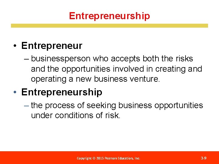 Entrepreneurship • Entrepreneur – businessperson who accepts both the risks and the opportunities involved