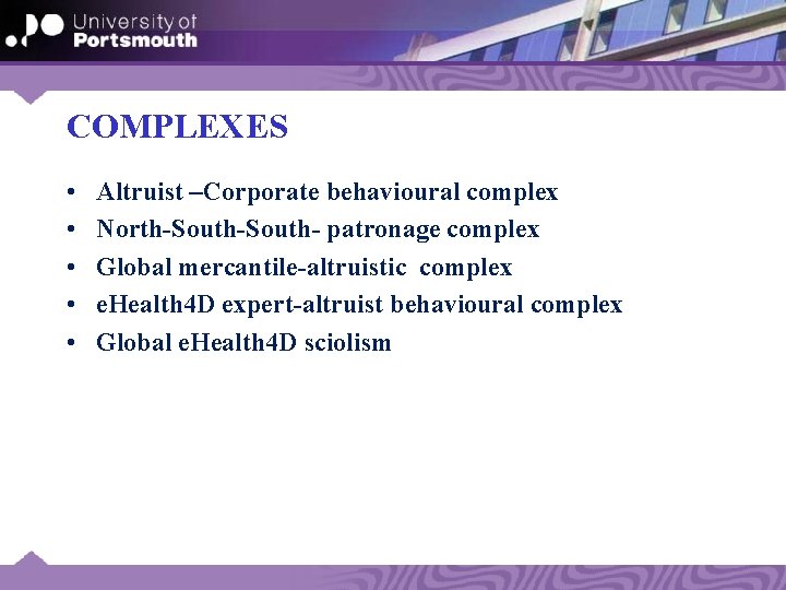 COMPLEXES • • • Altruist –Corporate behavioural complex North-South- patronage complex Global mercantile-altruistic complex